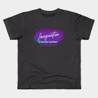 Imagination is the Very Gateway to Reality Kids T-Shirt